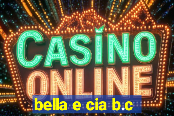 bella e cia b.c